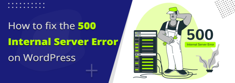 How to Fix the 500 Internal Server Error on WordPress: A Step-by-Step Guide